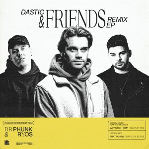 Dastic & Friends Remix EP - Dastic, Ryos & Dr Phunk