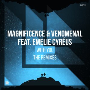With You (The Remixes) - Magnificence & Venomenal feat. Emelie Cyreus