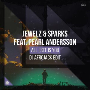 All I See Is You (DJ Afrojack Edit) - Jewelz & Sparks feat. Pearl Andersson