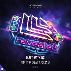 TRN IT UP - Matt Watkins feat. Xyclone