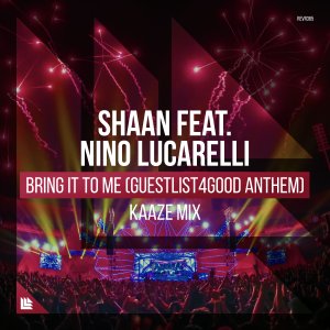 Bring It To Me (Guestlist4Good Anthem) (KAAZE Mix) - Shaan feat. Nino Lucarelli