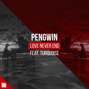 Love Never End - Pengwin feat. Turquoise