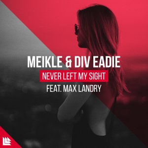 Never Left My Sight (feat. Max Landry) - Meikle & Div Eadie feat Max Landry