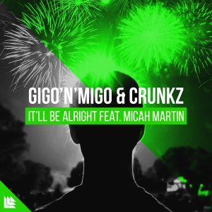 It’ll Be Alright - Gigo’n’Migo & Crunkz feat. Micah Martin