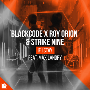 If I Stay - Blackcode X Roy Orion & Strike Nine feat. Max Landry Official