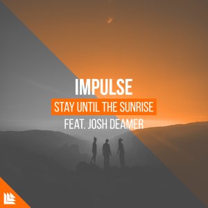 Stay Until The Sunrise - Impulse Music feat. Josh Deamer