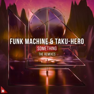 Something (Remixes) - Funk Machine Taku-Hero Quintino Retrovision Dropgun Manse Goldfish & Blink
