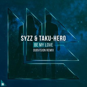 Be My Love (DubVision Remix) - Syzz Taku-Hero