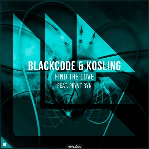 Find The Love - Blackcode & Kosling feat. PRYVT RYN