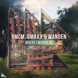 Where I Wanna Be - RMCM, GMAXX & Wanden