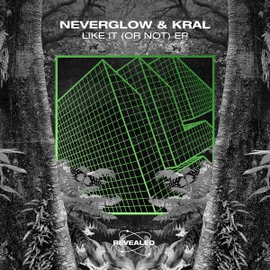 Like It (Or Not) EP - Neverglow & KRAL