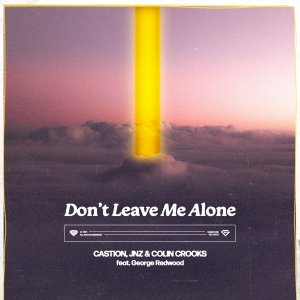 Don't Leave Me Alone - Castion, JNZ & Colin Crooks feat. George Redwood