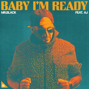 Baby I'm Ready - MR.BLACK feat. AJ