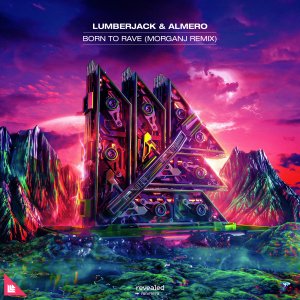 Born To Rave (MorganJ Remix) - Lumberjack & Almero