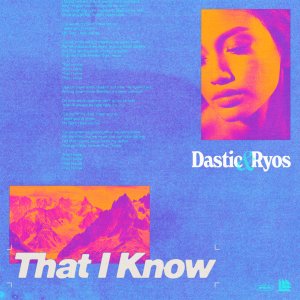That I Know - Dastic & Ryos
