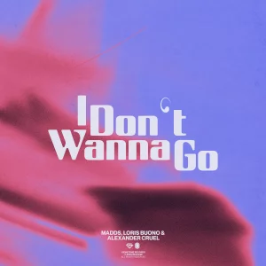 I Don't Wanna Go - MADDS⁠, Loris Buono⁠ & Alexander Cruel⁠ 