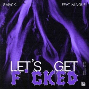 Let's Get Fucked - SMACK feat. Mingue