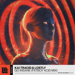 Go Insane (Fatboy Acid Mix) - Kai Tracidā & Lostlyā Ā